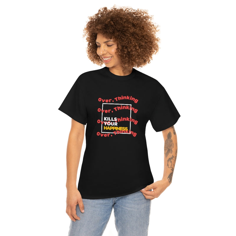 Over thinking, kill your happiness T Shirt