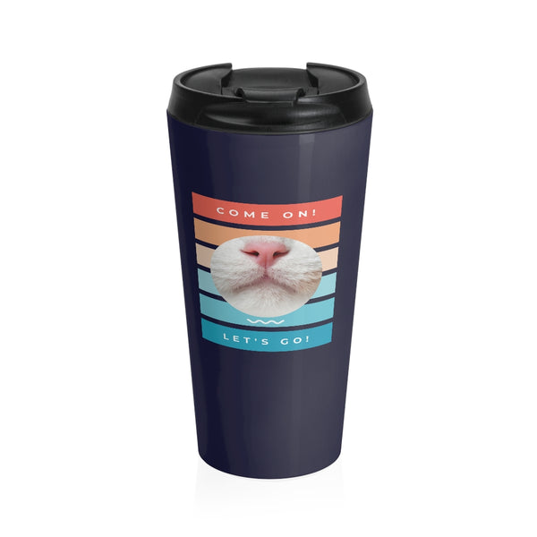Come on! Let's go! Stainless Steel Travel Mug - Sinna Get
