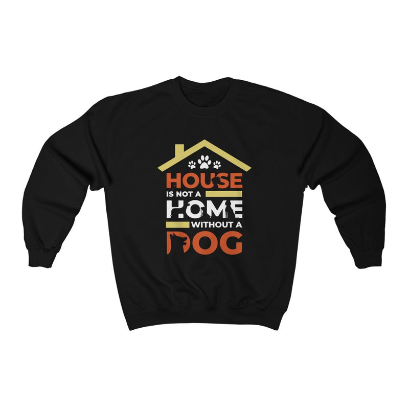House is not a home without a dog Crewneck Sweatshirt - Sinna Get