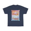 House is not a home without a dog T Shirt