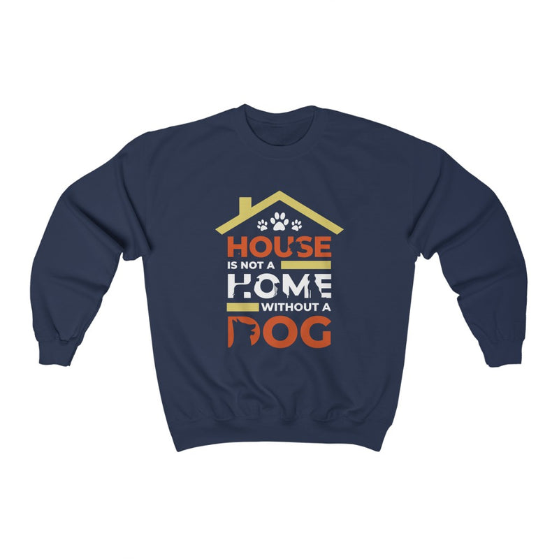 House is not a home without a dog Crewneck Sweatshirt - Sinna Get