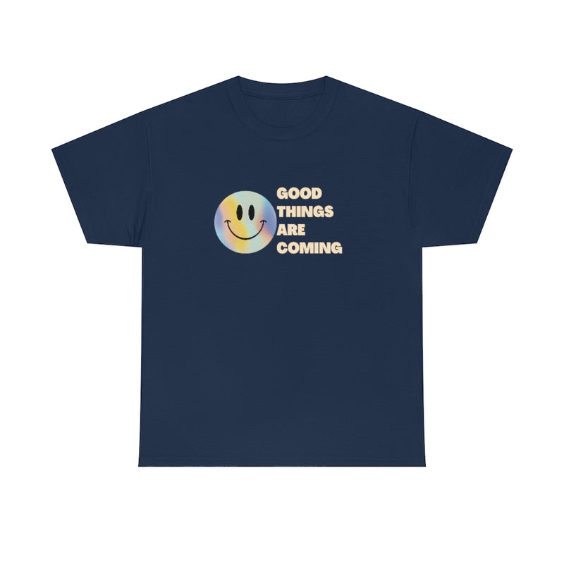 Good Things are Coming T Shirt