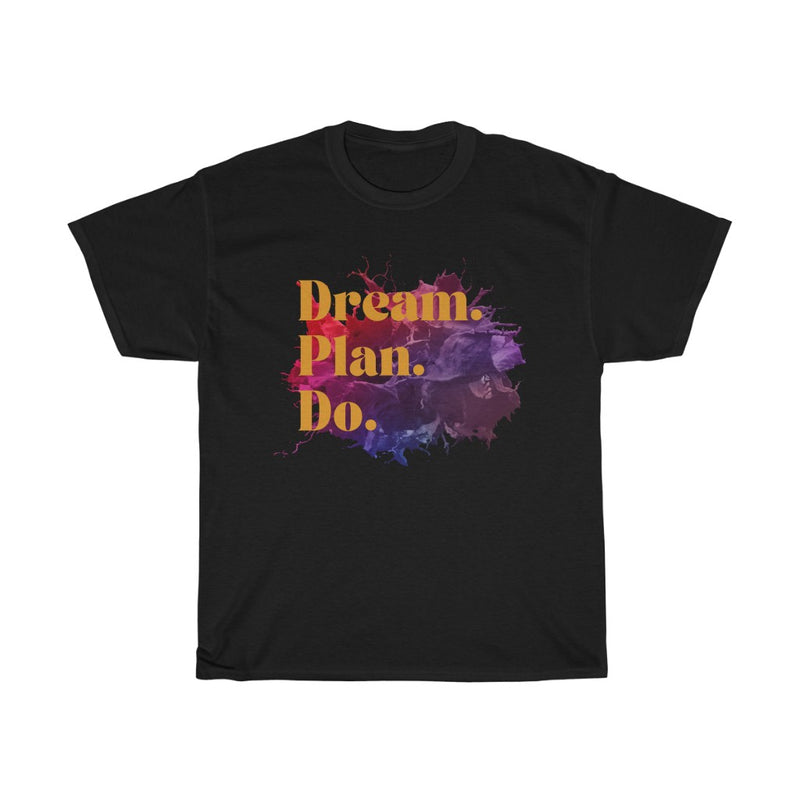 Dream. Plan. Do. T Shirt - Sinna Get