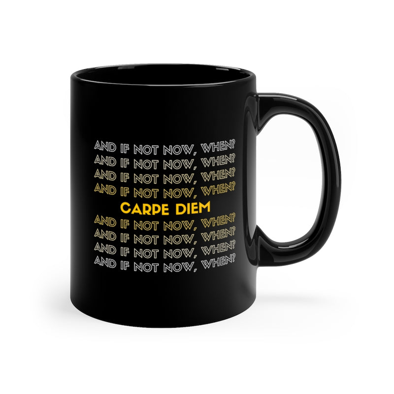 And if not now, when? Carpe diem Mug 11oz